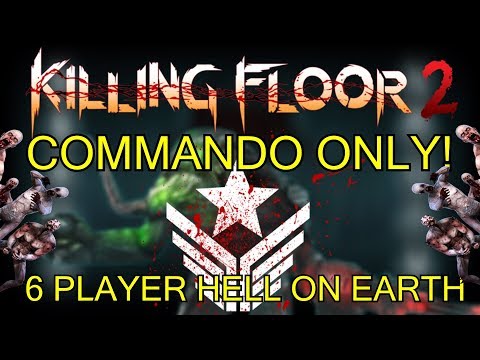 Killing Floor 2 | 6 PLAYER COMMANDO ONLY CHALLENGE! - One Perk Only Hell On Earth!