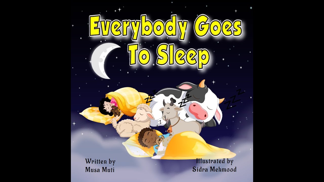 Everybody Goes to Sleep Written by Musa Muti Illustrated by Sidra Mehmood