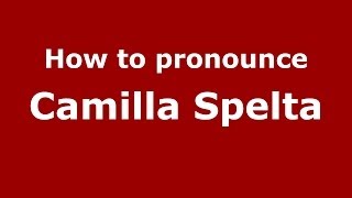 How to pronounce Camilla Spelta