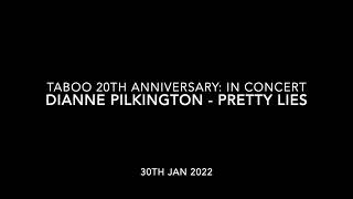 Dianne Pilkington - Pretty Lies (Taboo 20th Anniversary in Concert, 30/01/22)