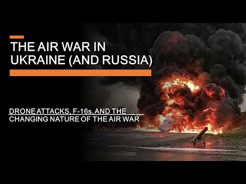 The Ukraine Air War Moves to Russia - Drone attacks, F-16s & Changing tactics