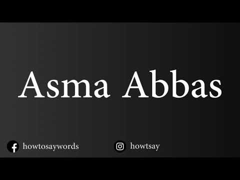 How To Pronounce Asma Abbas