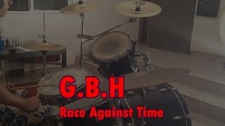 G.B.H - Race Against Time (Drum Cover)