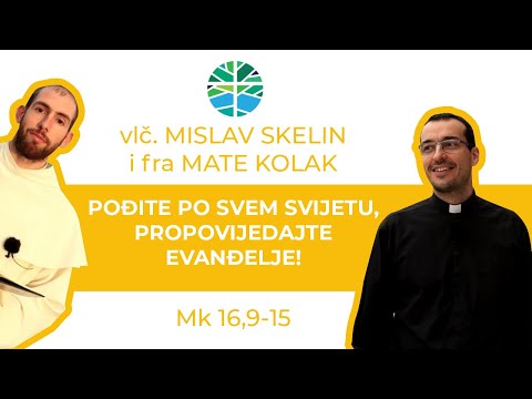 Pođite po svem svijetu, propovijedajte evanđelje!