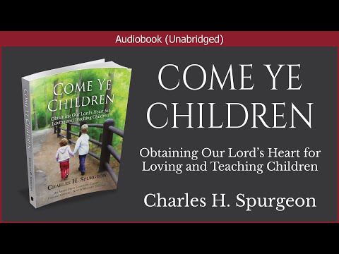 , title : 'Come Ye Children | Charles H. Spurgeon | Christian Audiobook'