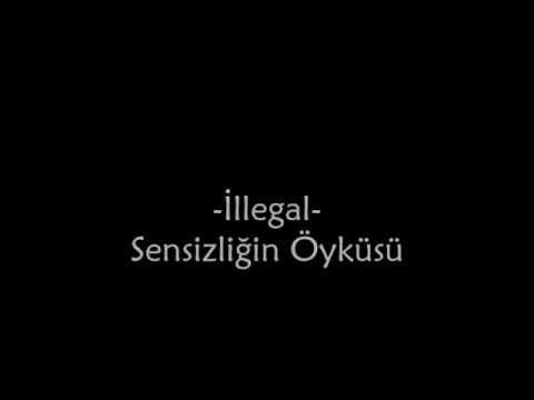 İLLegaL [ SensizLiğin Öyküsü ] 2o14 Yepyeni