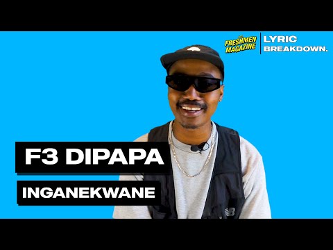 INGANEKWANE ft F3 DIPAPA , MR JazziQ Lyrics EXPLAINED