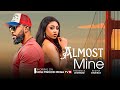 ALMOST MINE STARRING NEW NOLLYWOOD MOVIE STARRING FREDERICK LEONARD REGINA DANIELS