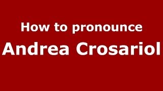 How to pronounce Andrea Crosariol