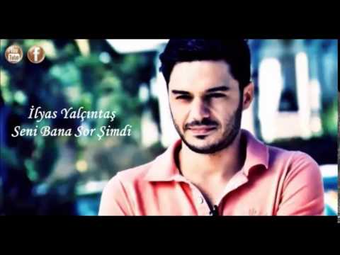 Seni Bana Sor Şimdi - İlyas Yalçıntaş