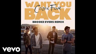Citizen Four - Want You Back (Brooke Evers Remix / Audio)