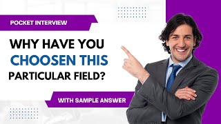 Why have you chosen this particular field - Job Interview Questions and Answers