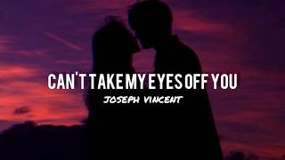 Download lagu Can't Take My Eyes Off You - Joseph Vincent | Lyrics Video mp3 Download lagu Can't Take My Eyes Off You - Joseph Vincent | Lyrics Video mp3