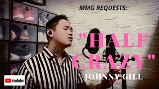 &quot;HALF CRAZY&quot; By: Johnny Gill (MMG REQUESTS)