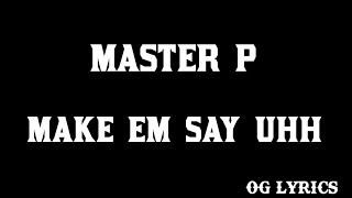 Master P – Make Em Say Uhh(lyrics)