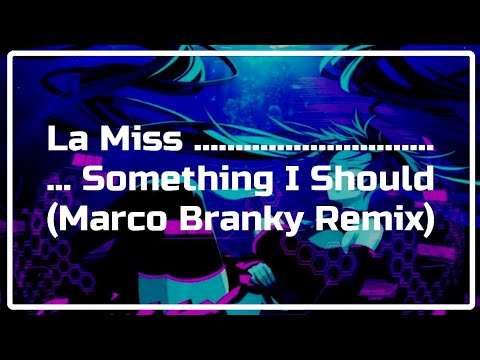 LA MISS - SOMTHING I SHOULD (MARCO BRANKY REMIX)