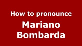 How to pronounce Mariano Bombarda