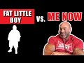 How Did I Transform from a Fat Little Boy to What I am Now?