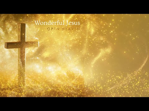 Wonderful Jesus Music Video by Open Heaven