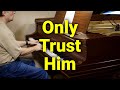 Only Trust Him - Hymn - Lyrics