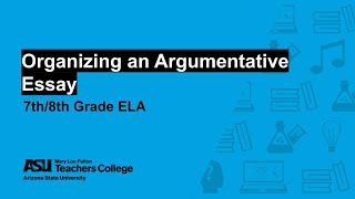 Organizing an Argumentative Essay | Grade 7/8 | Sun Devil Learning Labs