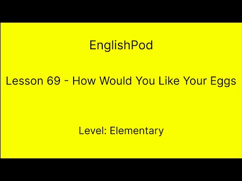EnglishPod 69 - Elementary - How Would You Like Your Eggs