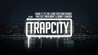 Far East Movement &amp; Sidney Samson - Bang It To The Curb (Dotcom Remix)