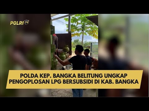 POLDA KEP. BANGKA BELITUNG UNGKAP PENGOPLOSAN LPG BERSUBSIDI DI KAB. BANGKA