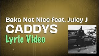 Baka Not Nice - Caddy&#39;s feat. Juicy J (Lyrics) | No Long Talk