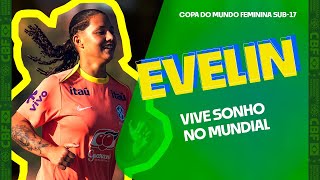 EVELIN VIVE SONHO NO MUNDIAL SUB-17: “QUERO DAR TUDO DE MIM NESSA COPA”