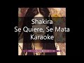 Shakira - Se Quiere, Se Mata - Karaoke