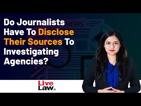 Do Journalists Have To Disclose Their Sources To Investigating Agencies?