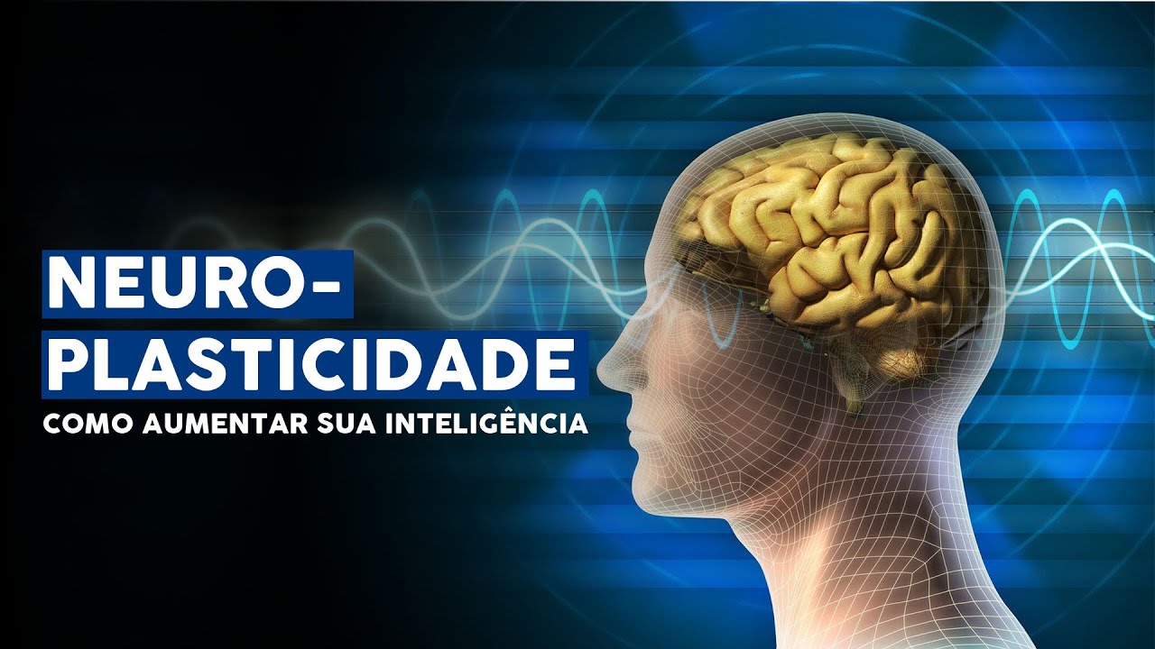NEUROPLASTICIDADE - Como aumentar sua inteligência