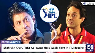 Shahrukh Khan, PBKS Co-owner Ness Wadia Fight in IPL Meeting