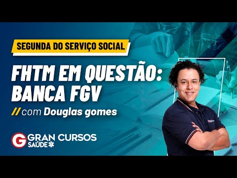 Segunda do serviço social  - FHTM em questão: banca FGV com Douglas Gomes