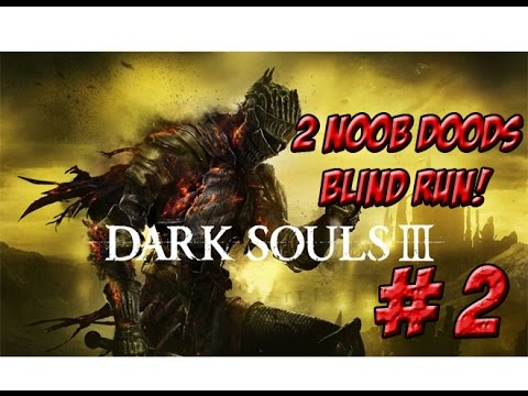Dark Souls III! 2 Noob Doods Blind Run: Part 2 - YoVideogames