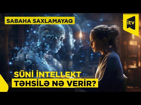 Süni intellekt təhsildə: fürsət, yoxsa təhlükə? | Sabaha saxlamayaq