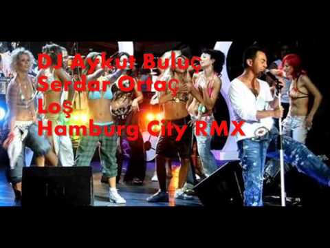 DJ Aykut Buluc - Serdar Ortac - Los - Hamburg City  RMX 2010