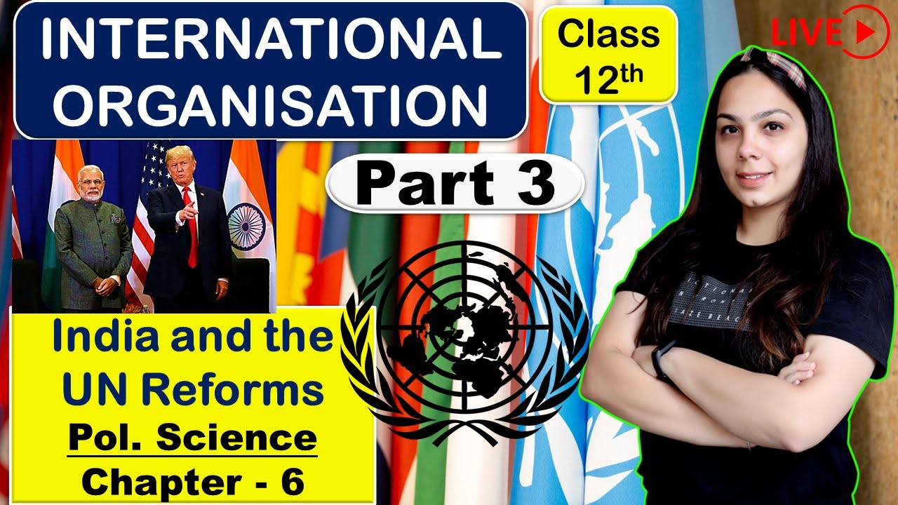 International Organizations | Class 12 Pol. Science Chapter 6 | India & UN Reforms | CBSE Hindi