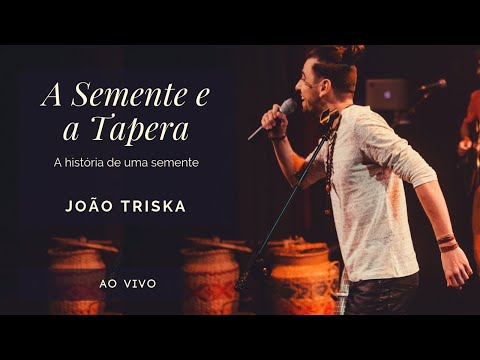 A Semente e a Tapera  - João Triska (Ao Vivo)