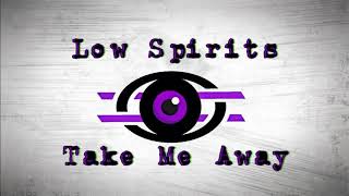 Low Spirits - Take Me Away