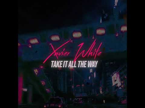 Xavier White - Take It All The Way