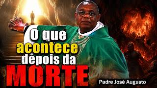 O que acontece depois da MORTE - Padre José Augusto