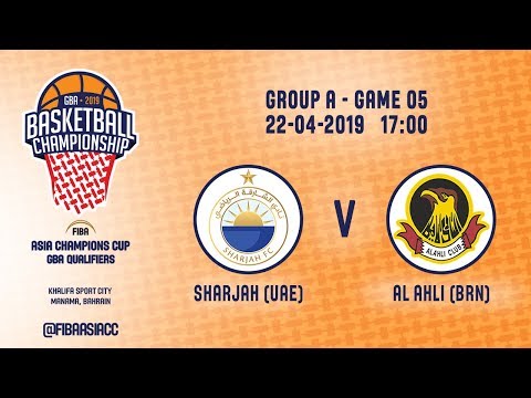 Sharjah (UAE) v Al Ahli (BRN) - FIBA Asia Champions Cup 2019 - GBA Qualifiers