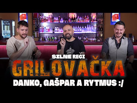 Grilovačka #56 - Danko, Gašpar a Rytmus :/