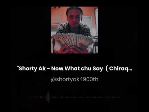 Shorty Ak - Now What Chu Say ( ChiRaqHotShiiT ) 🔥🔥