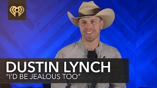 Dustin Lynch &quot;I&#39;d Be Jealous Too&quot; | Exclusive Interview