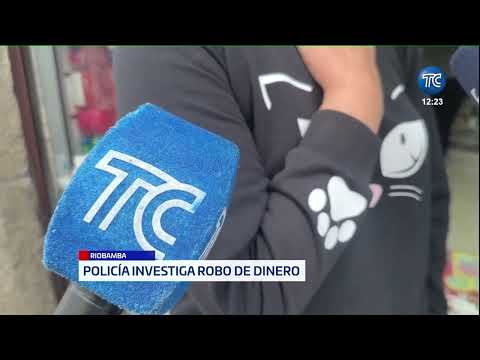 Delincuentes roban trece mil dólares en Riobamba