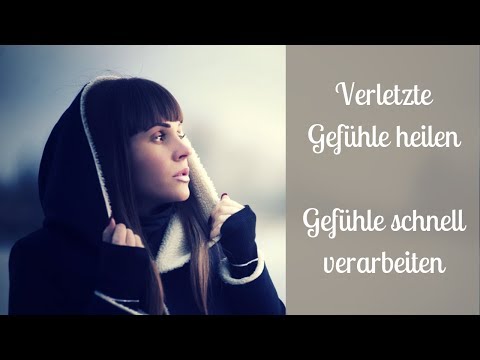Verletzte Gefühle heilen - Gefühle schnell verarbeiten