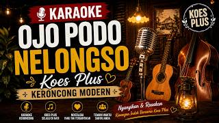 Download lagu 🎤 KARAOKE OJO PODO NELONGSO - Koes Plus | Versi Keroncong Enak Banget! mp3